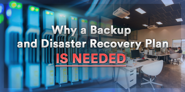 Why a Backup and Disaster Recovery Plan is Needed
